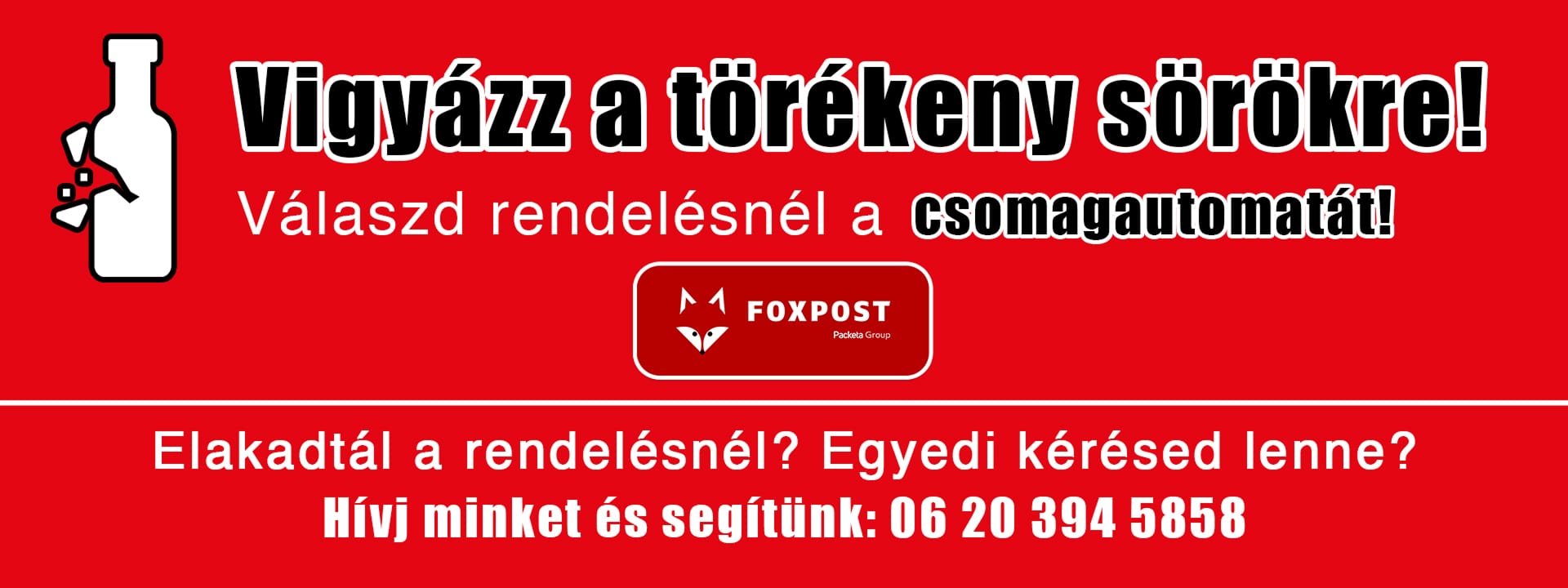 Vigyázz a törékeny sörökre! Válaszd a rendelésnél a csomagautomatát! Elakadtál a rendelésnél? Egyedi kérdésed lenne? Hívj minket és segítünk: 06 20 394 5858